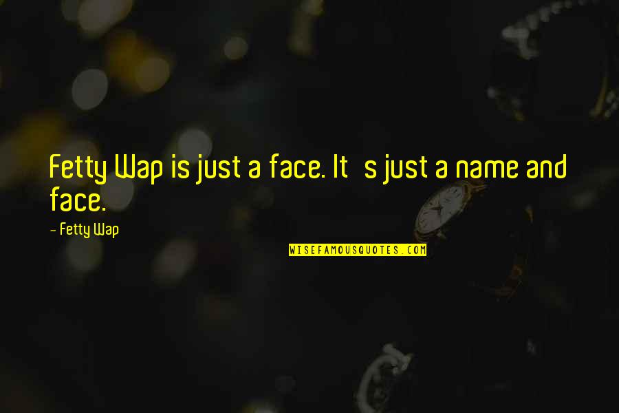 Derrumbamientos Quotes By Fetty Wap: Fetty Wap is just a face. It's just