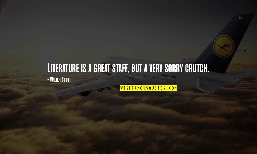 Derrumbamientos Quotes By Walter Scott: Literature is a great staff, but a very Derrumbamientos Quotes By Walter Scott: Literature is a great staff, but a very