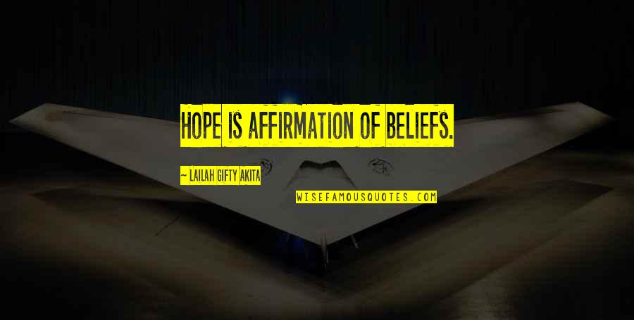 Derrumbaste Quotes By Lailah Gifty Akita: Hope is affirmation of beliefs. Derrumbaste Quotes By Lailah Gifty Akita: Hope is affirmation of beliefs.