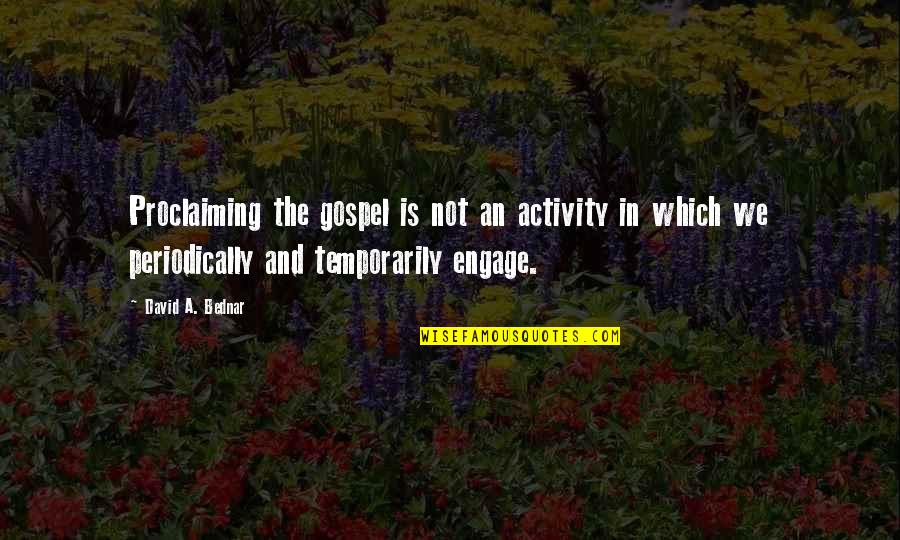 Derrumbe De Tierra Quotes By David A. Bednar: Proclaiming the gospel is not an activity in