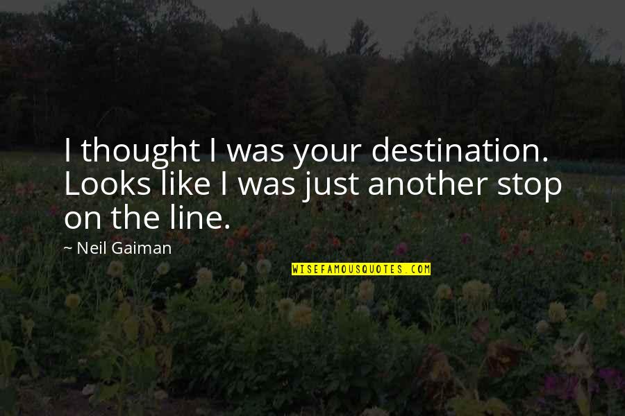 Derrumbe Mameyes Quotes By Neil Gaiman: I thought I was your destination. Looks like