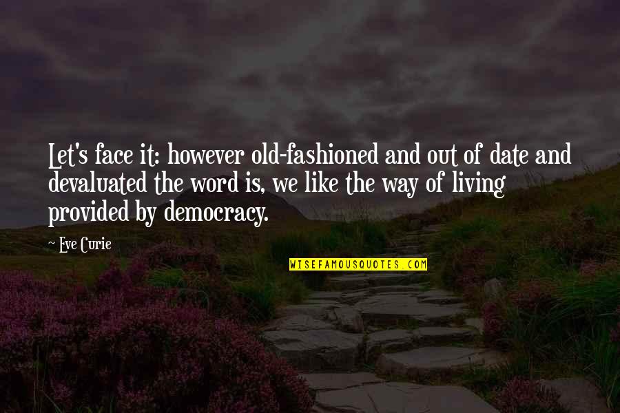 Dersam Quotes By Eve Curie: Let's face it: however old-fashioned and out of