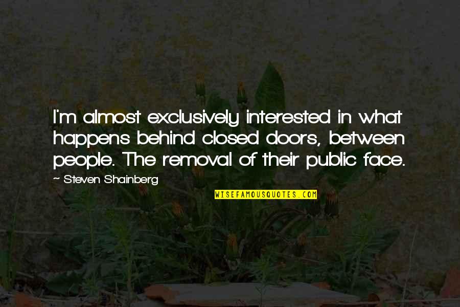 Dersenho Quotes By Steven Shainberg: I'm almost exclusively interested in what happens behind