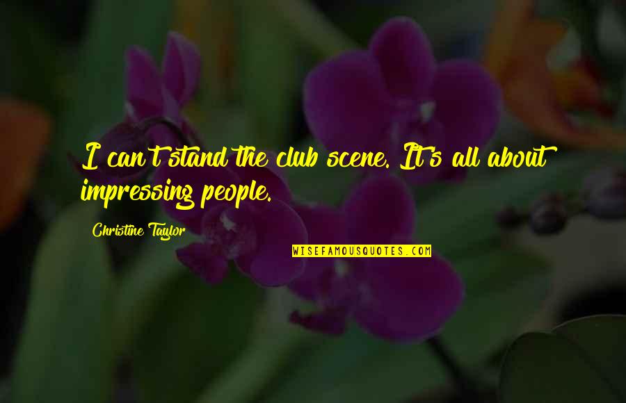 Dersinghams Quotes By Christine Taylor: I can't stand the club scene. It's all
