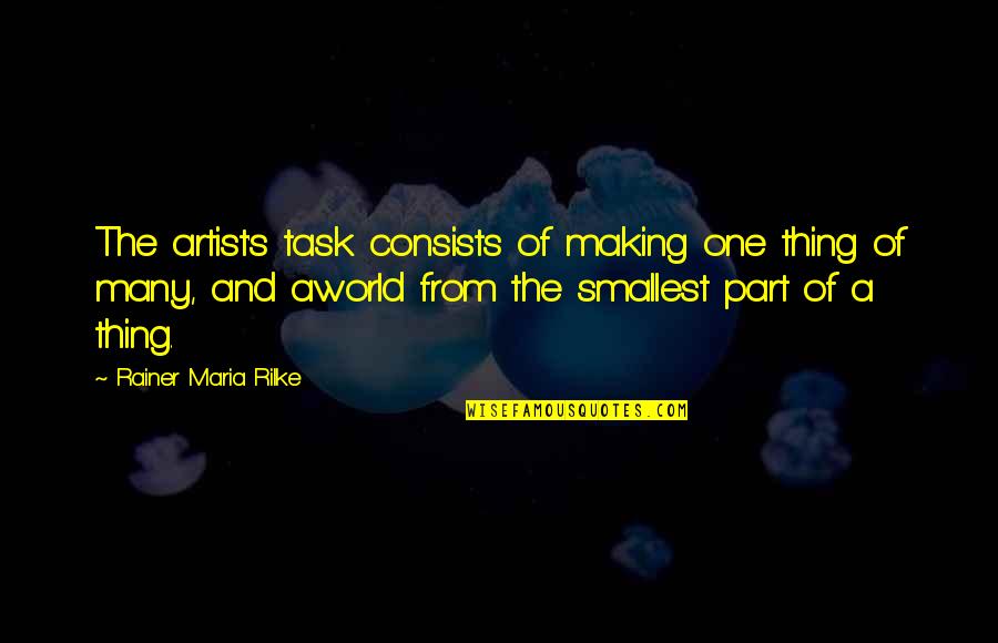 Dersomat Quotes By Rainer Maria Rilke: The artist's task consists of making one thing Dersomat Quotes By Rainer Maria Rilke: The artist's task consists of making one thing