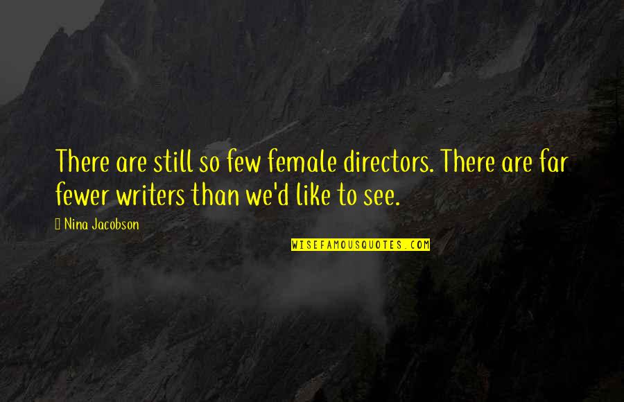 Derstine Sandblasting Quotes By Nina Jacobson: There are still so few female directors. There Derstine Sandblasting Quotes By Nina Jacobson: There are still so few female directors. There