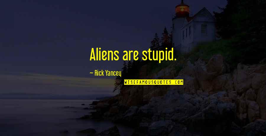 Dertien In Een Quotes By Rick Yancey: Aliens are stupid.