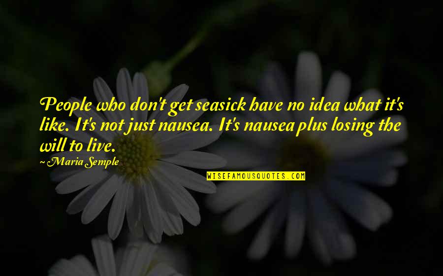 Dertig Frans Quotes By Maria Semple: People who don't get seasick have no idea