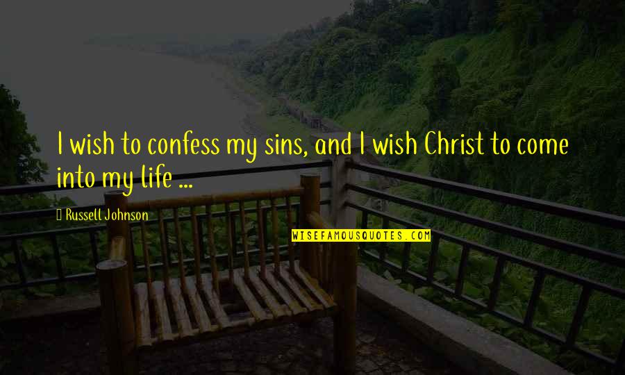Dertig Frans Quotes By Russell Johnson: I wish to confess my sins, and I