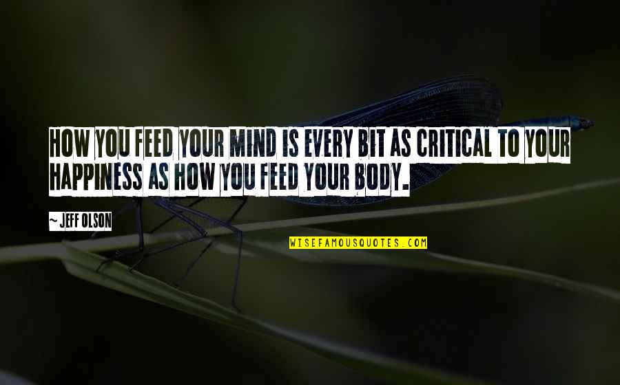 Dertli Uzun Quotes By Jeff Olson: How you feed your mind is every bit Dertli Uzun Quotes By Jeff Olson: How you feed your mind is every bit