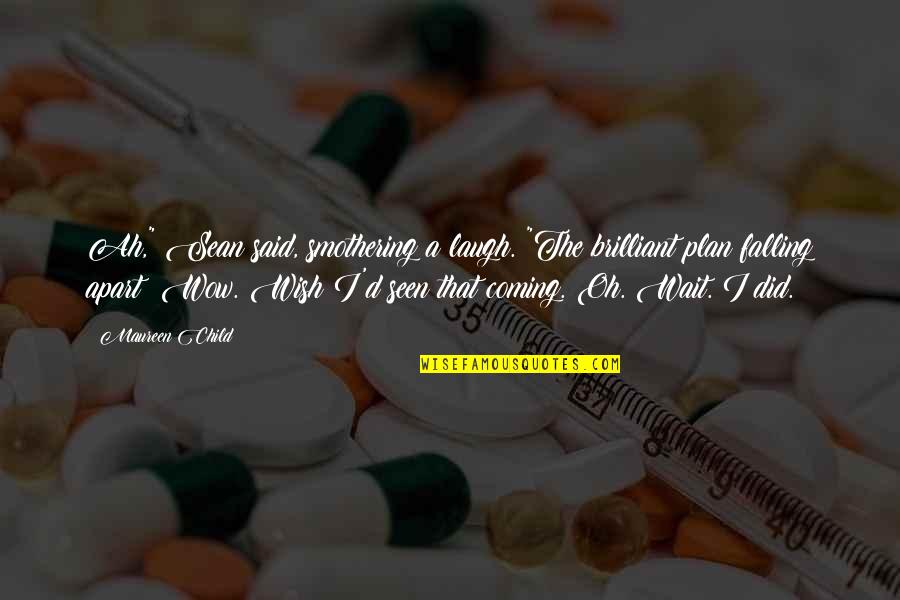 Derudder Begrafenis Quotes By Maureen Child: Ah," Sean said, smothering a laugh. "The brilliant Derudder Begrafenis Quotes By Maureen Child: Ah," Sean said, smothering a laugh. "The brilliant