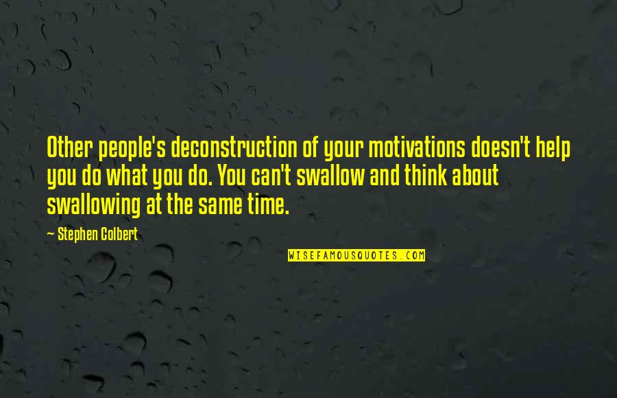 Deruddere Quotes By Stephen Colbert: Other people's deconstruction of your motivations doesn't help Deruddere Quotes By Stephen Colbert: Other people's deconstruction of your motivations doesn't help