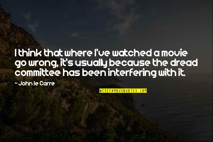 Derungs Quotes By John Le Carre: I think that where I've watched a movie