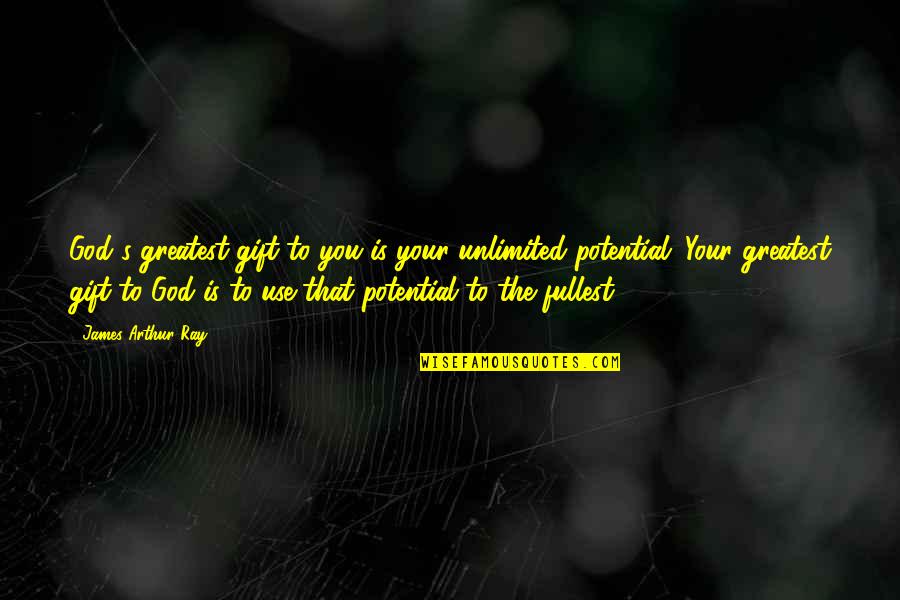 Deruxtecan Quotes By James Arthur Ray: God's greatest gift to you is your unlimited Deruxtecan Quotes By James Arthur Ray: God's greatest gift to you is your unlimited
