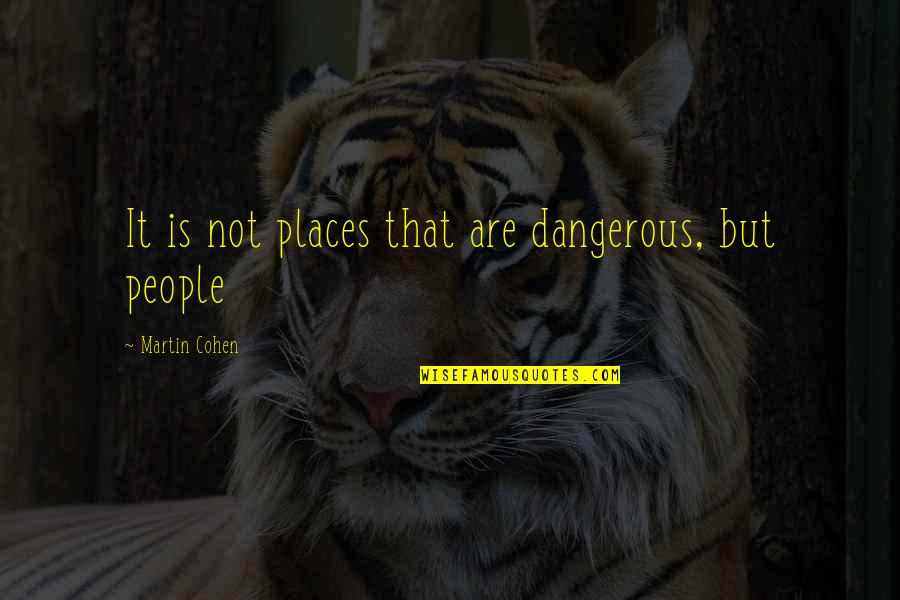 Derval Malcolm Quotes By Martin Cohen: It is not places that are dangerous, but