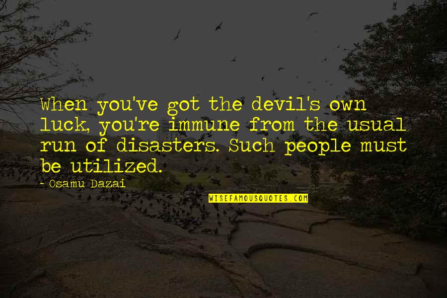 Dervel Martin Quotes By Osamu Dazai: When you've got the devil's own luck, you're