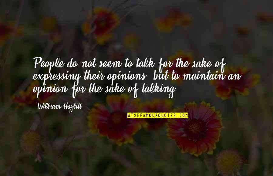Dervelis Quotes By William Hazlitt: People do not seem to talk for the Dervelis Quotes By William Hazlitt: People do not seem to talk for the
