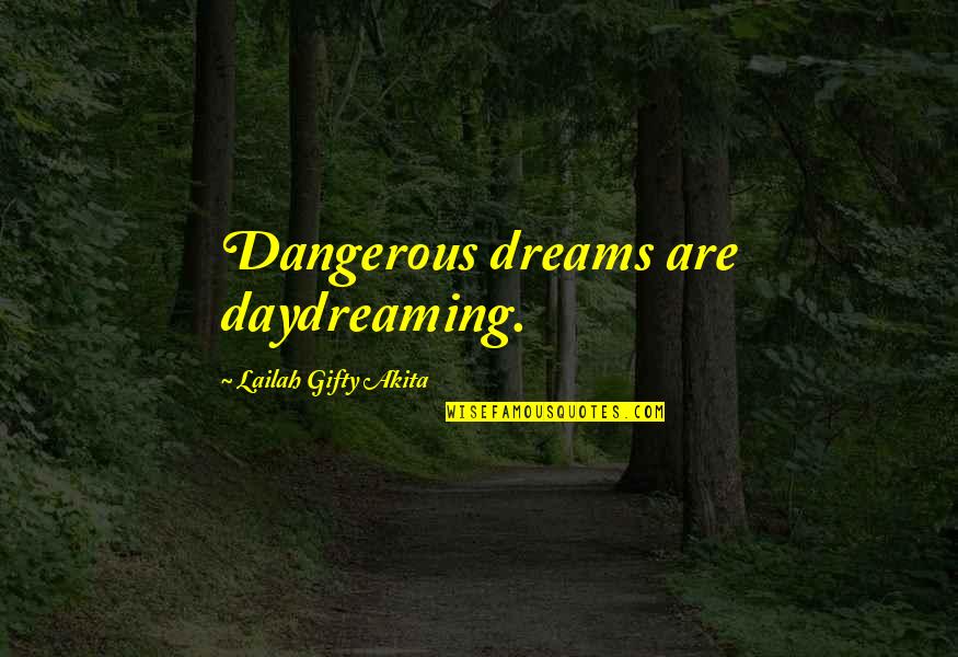 Dervenin Quotes By Lailah Gifty Akita: Dangerous dreams are daydreaming.
