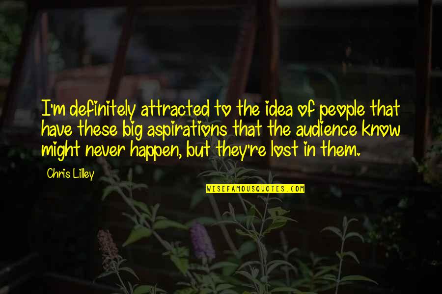Dervies Quotes By Chris Lilley: I'm definitely attracted to the idea of people Dervies Quotes By Chris Lilley: I'm definitely attracted to the idea of people
