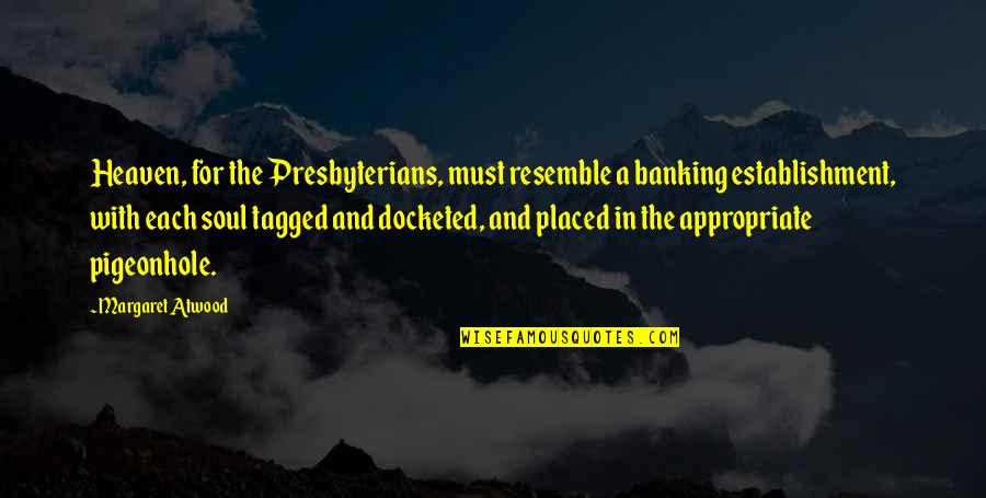 Dervies Quotes By Margaret Atwood: Heaven, for the Presbyterians, must resemble a banking