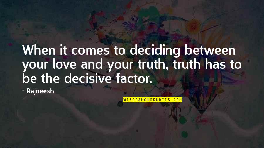 Dervies Quotes By Rajneesh: When it comes to deciding between your love Dervies Quotes By Rajneesh: When it comes to deciding between your love