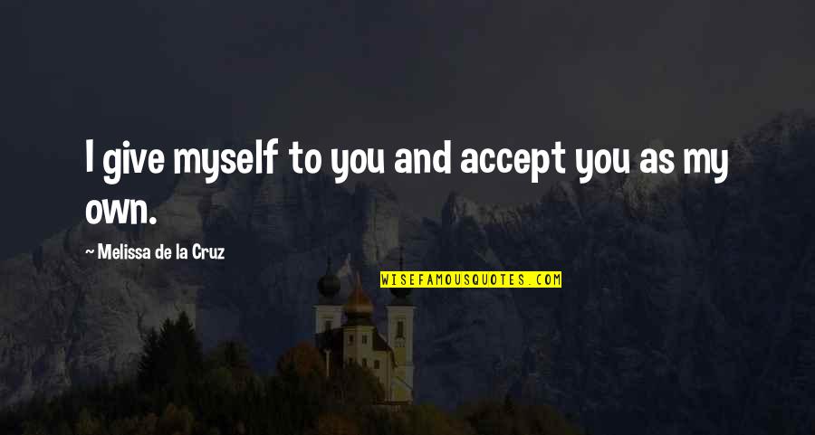 Dervin Spears Quotes By Melissa De La Cruz: I give myself to you and accept you Dervin Spears Quotes By Melissa De La Cruz: I give myself to you and accept you
