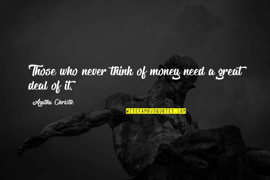 Dervin Wallin Quotes By Agatha Christie: Those who never think of money need a Dervin Wallin Quotes By Agatha Christie: Those who never think of money need a