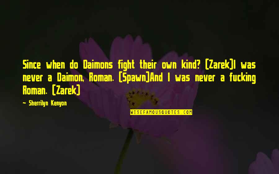 Dervin Wallin Quotes By Sherrilyn Kenyon: Since when do Daimons fight their own kind? Dervin Wallin Quotes By Sherrilyn Kenyon: Since when do Daimons fight their own kind?