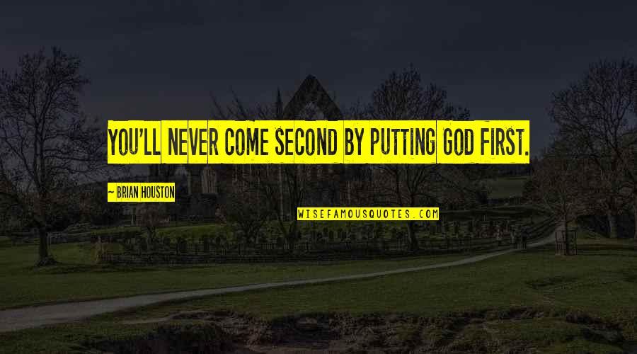 Dervises Quotes By Brian Houston: You'll never come second by putting God first.