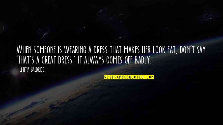 Dervisevic Aida Quotes By Letitia Baldrige: When someone is wearing a dress that makes Dervisevic Aida Quotes By Letitia Baldrige: When someone is wearing a dress that makes
