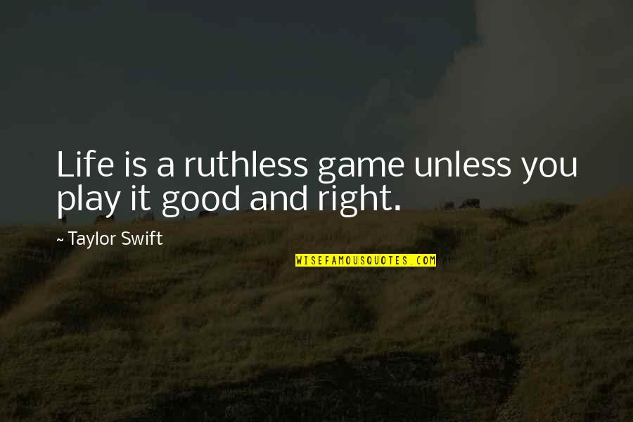 Dervisevic Aida Quotes By Taylor Swift: Life is a ruthless game unless you play Dervisevic Aida Quotes By Taylor Swift: Life is a ruthless game unless you play