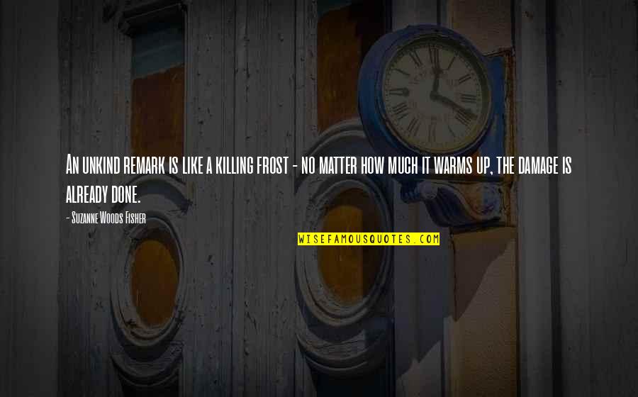 Dervish Dance Quotes By Suzanne Woods Fisher: An unkind remark is like a killing frost Dervish Dance Quotes By Suzanne Woods Fisher: An unkind remark is like a killing frost