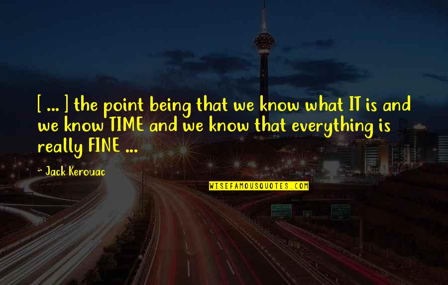 Dervish Grady Quotes By Jack Kerouac: [ ... ] the point being that we