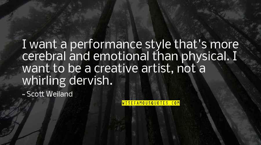 Dervish Quotes By Scott Weiland: I want a performance style that's more cerebral