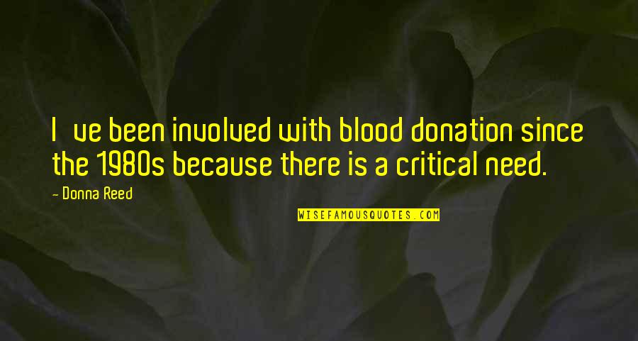 Derwin L Gray Quotes By Donna Reed: I've been involved with blood donation since the Derwin L Gray Quotes By Donna Reed: I've been involved with blood donation since the