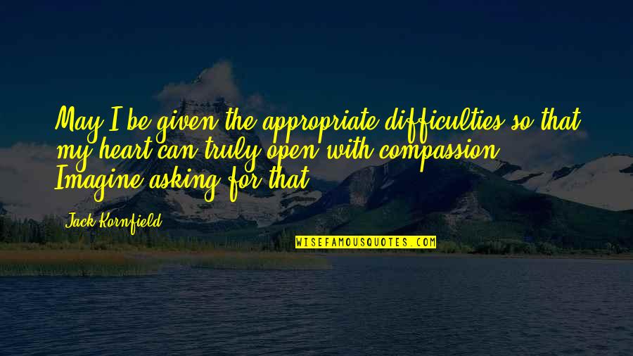 Derwin L Gray Quotes By Jack Kornfield: May I be given the appropriate difficulties so Derwin L Gray Quotes By Jack Kornfield: May I be given the appropriate difficulties so