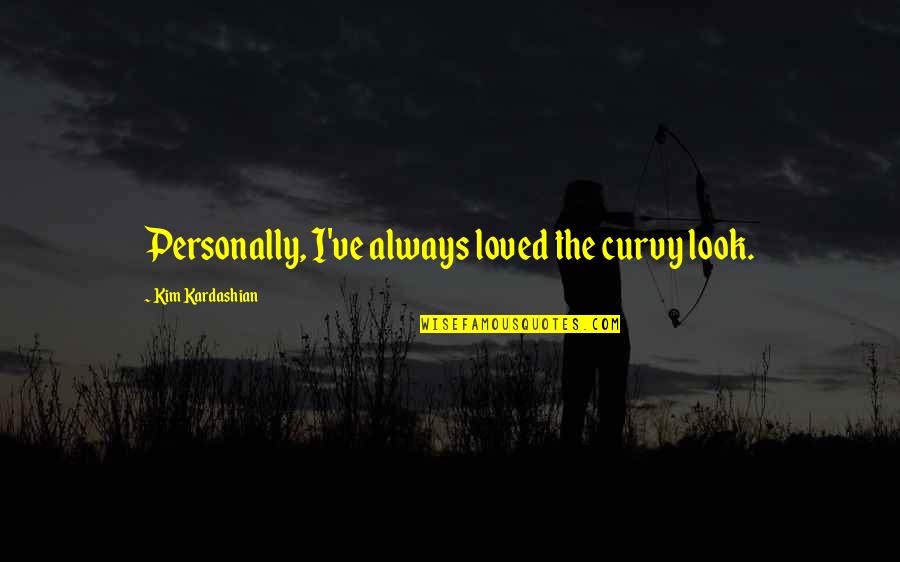 Deryck Guyler Quotes By Kim Kardashian: Personally, I've always loved the curvy look. Deryck Guyler Quotes By Kim Kardashian: Personally, I've always loved the curvy look.