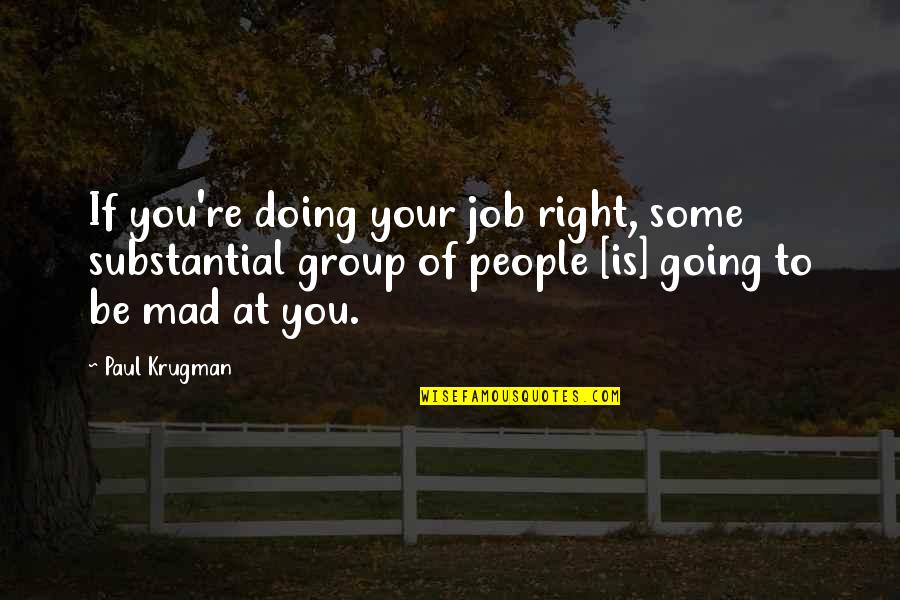 Deryck Guyler Quotes By Paul Krugman: If you're doing your job right, some substantial Deryck Guyler Quotes By Paul Krugman: If you're doing your job right, some substantial