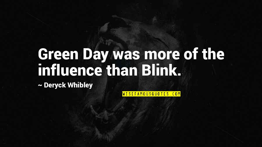 Deryck Quotes By Deryck Whibley: Green Day was more of the influence than
