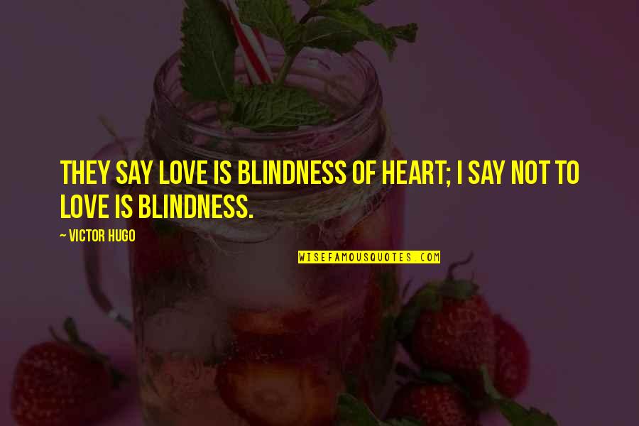 Deryk Bishop Quotes By Victor Hugo: They say love is blindness of heart; I