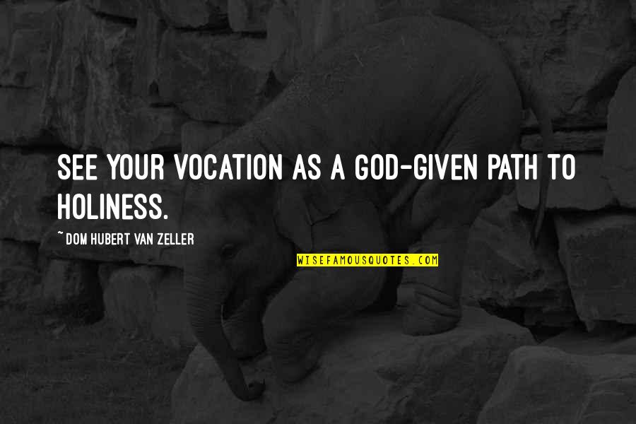 Deryl Dedmon Quotes By Dom Hubert Van Zeller: See your vocation as a God-given path to