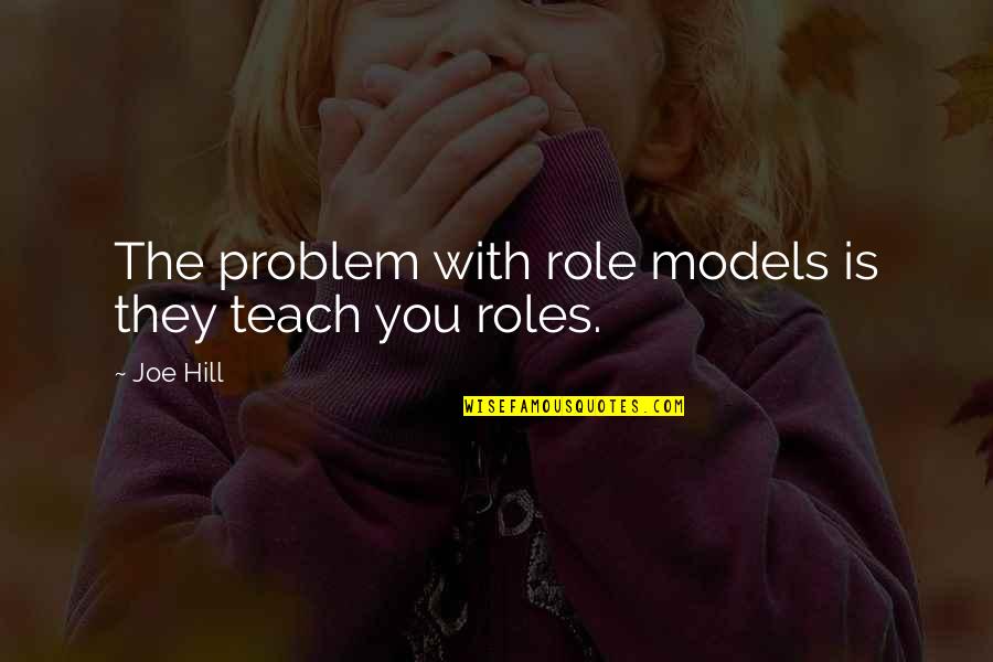 Deryl Dedmon Quotes By Joe Hill: The problem with role models is they teach