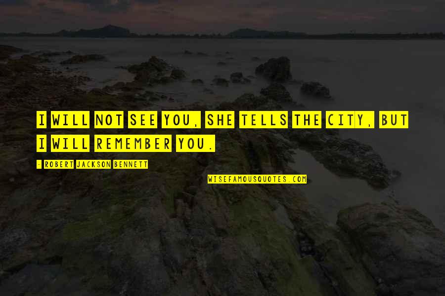 Deryl Dedmon Quotes By Robert Jackson Bennett: I will not see you, she tells the Deryl Dedmon Quotes By Robert Jackson Bennett: I will not see you, she tells the