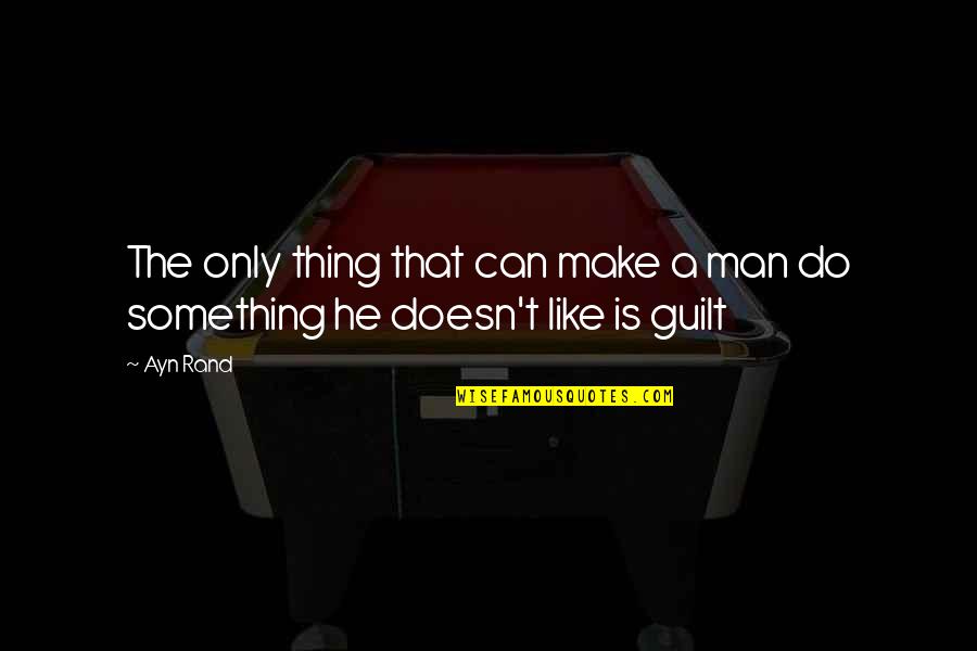 Deryl Paul Quotes By Ayn Rand: The only thing that can make a man