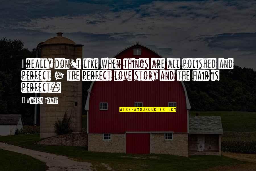 Deryle Williams Quotes By Marisa Tomei: I really don't like when things are all
