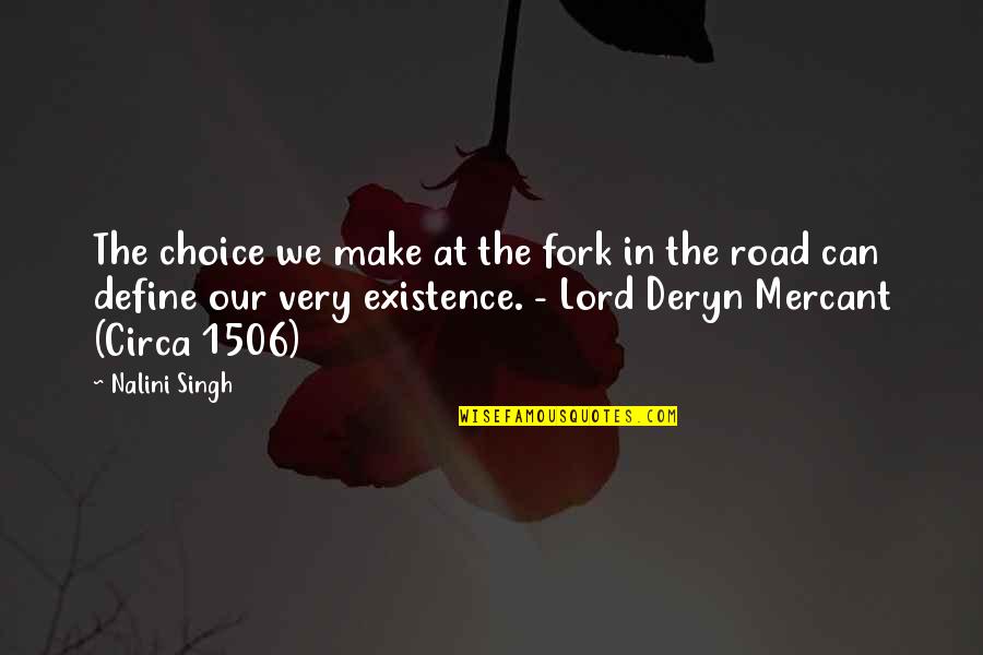 Deryn Quotes By Nalini Singh: The choice we make at the fork in Deryn Quotes By Nalini Singh: The choice we make at the fork in