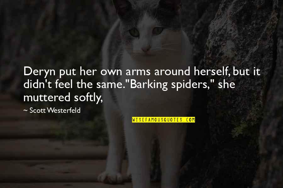 Deryn Quotes By Scott Westerfeld: Deryn put her own arms around herself, but Deryn Quotes By Scott Westerfeld: Deryn put her own arms around herself, but