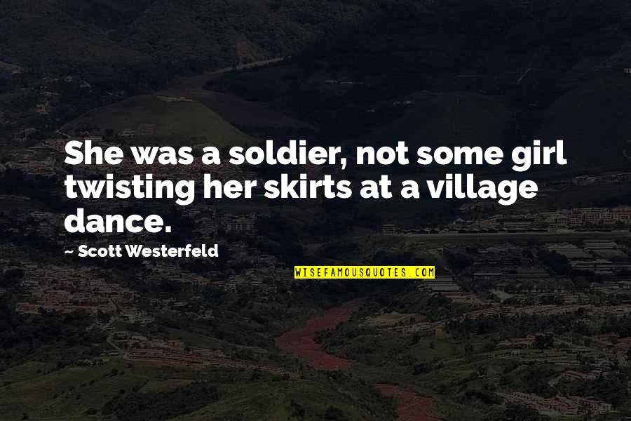 Deryn Quotes By Scott Westerfeld: She was a soldier, not some girl twisting Deryn Quotes By Scott Westerfeld: She was a soldier, not some girl twisting