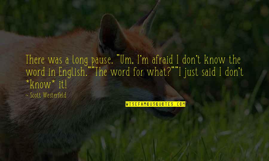 Deryn Quotes By Scott Westerfeld: There was a long pause. "Um, I'm afraid Deryn Quotes By Scott Westerfeld: There was a long pause. "Um, I'm afraid