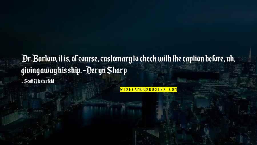 Deryn Quotes By Scott Westerfeld: Dr. Barlow, it is, of course, customary to